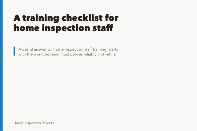 A training checklist for home inspection staff. A training checklist for home inspection staff