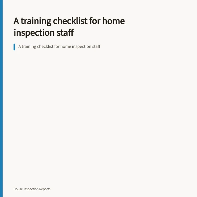 A training checklist for home inspection staff. A training checklist for home inspection staff