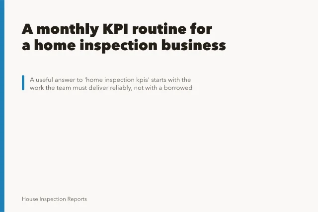 A monthly KPI routine for a home inspection business. A monthly KPI routine for a home inspection business