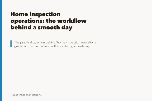 Home inspection operations: the workflow behind a smooth day. Home inspection operations: the workflow behind a smooth day