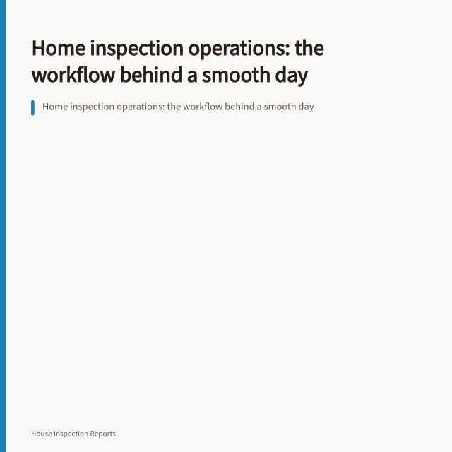 Home inspection operations: the workflow behind a smooth day. Home inspection operations: the workflow behind a smooth day