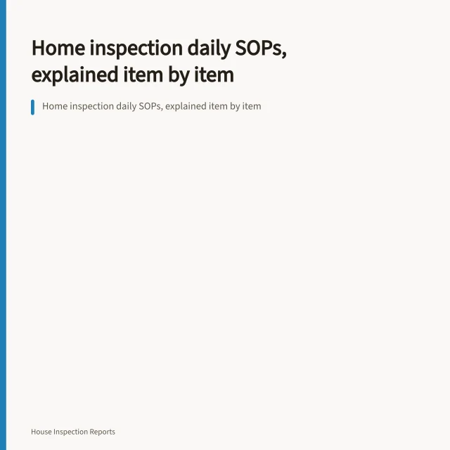 Home inspection daily SOPs, explained item by item. Home inspection daily SOPs, explained item by item